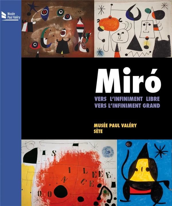 Miró vers l'infiniment libre vers l'infiniment grand : [exposition], Musée Paul Valéry, Sète, 21 juin-9 novembre 2014