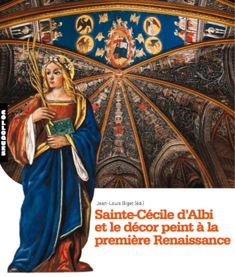Sainte-Cécile d'Albi et le décor peint à la première Renaissance : actes du colloque d'Albi, [27] juin 2009