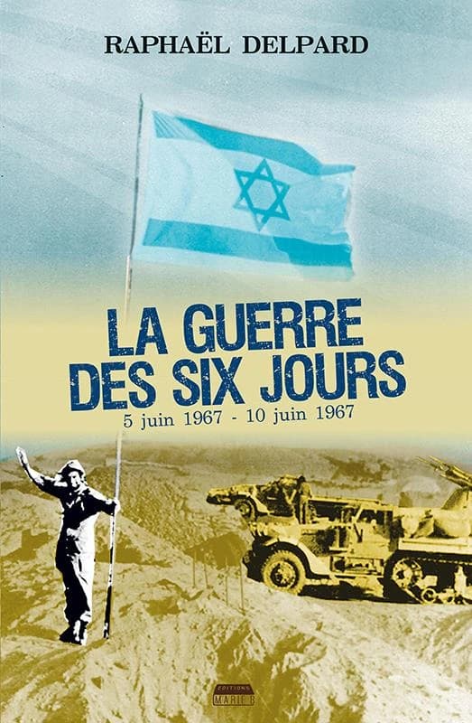 La guerre des Six jours : la victoire et le poison (Nouvelle éd. revue et corrigée) Raphaël Delpard