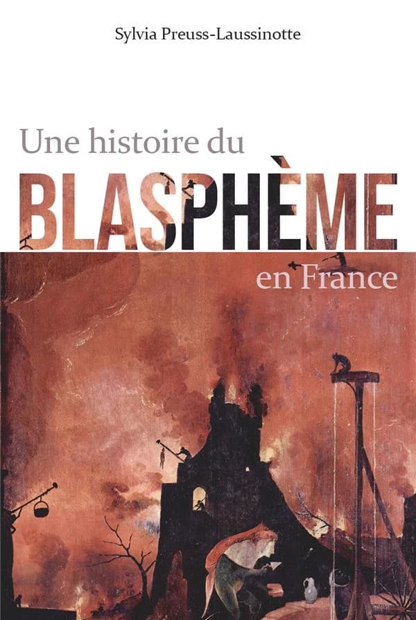 Une histoire du blasphème en France : tentative d'analyse à travers l'histoire française