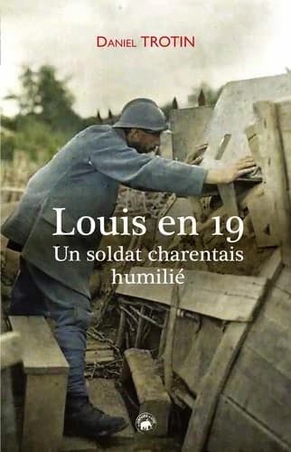 Louis en 19 : un soldat charentais humilié : roman