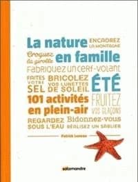 La nature en famille : 101 activités en plein-air. Été...