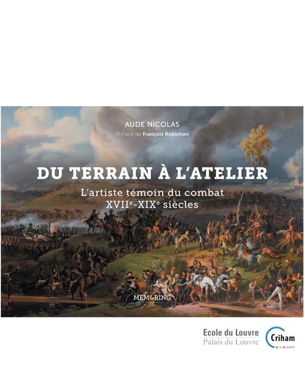 Du terrain à l'atelier : l'artiste témoin du combat, XVIIe-XIXe siècles