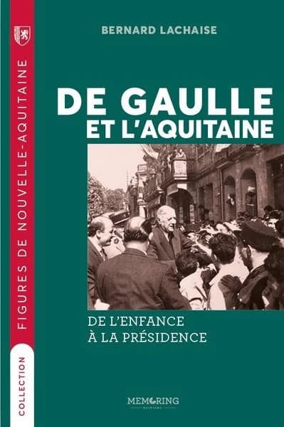 De Gaulle et l'Aquitaine : de l'enfance à la présidence