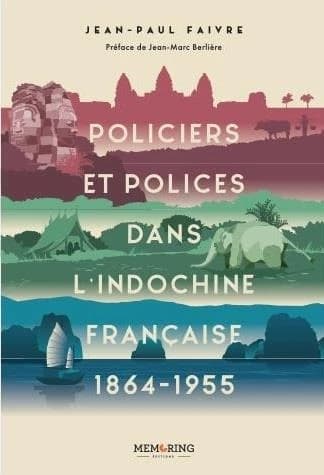 Policiers et polices dans l'Indochine française, 1864-1955