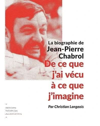 De ce que j'ai vécu à ce que j'imagine : la biographie de Jean-Pierre Chabrol