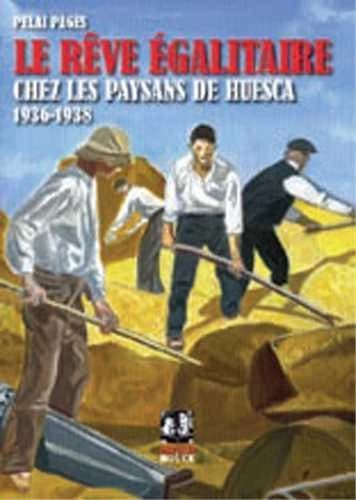 Le rêve égalitaire chez les paysans de Huesca : collectivisations agraires pendant la guerre civile, 1936-1938