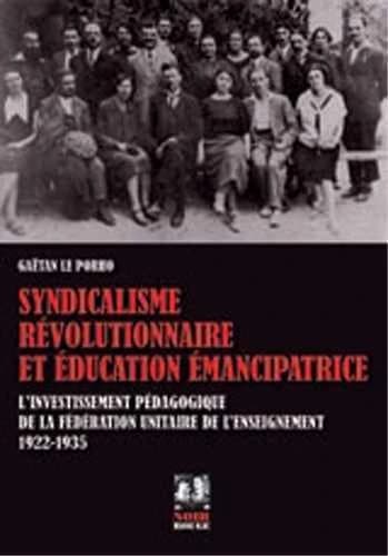 Syndicalisme révolutionnaire et éducation émancipatrice : l'investissement pédagogique de la Fédération unitaire de l'enseignement, 1922-1935