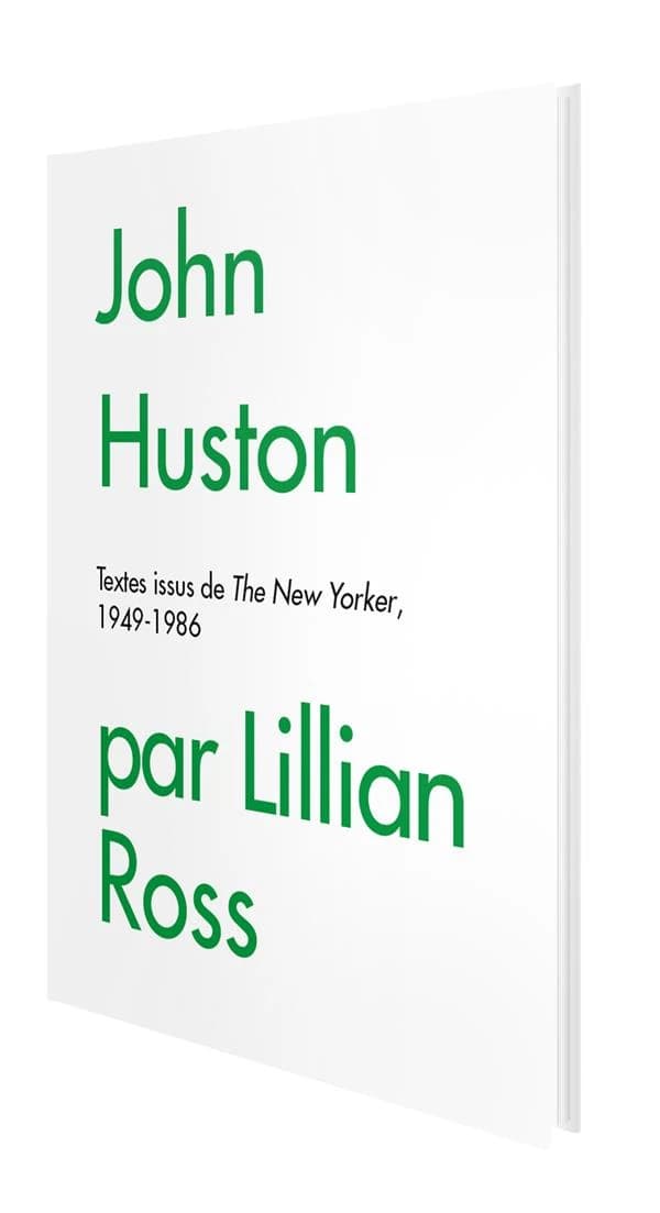 John Huston : textes issus de "The New Yorker", 1949-1986