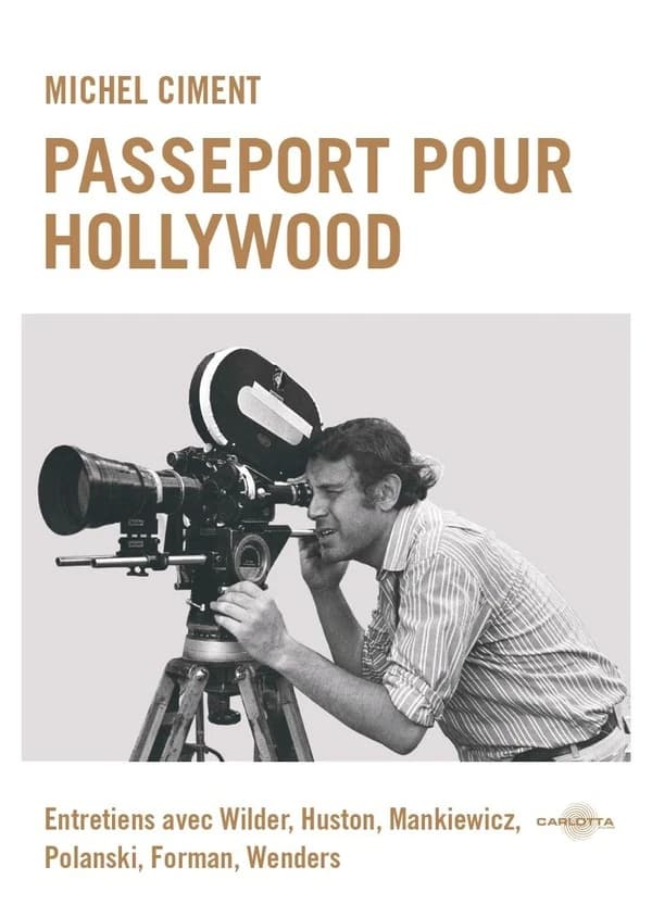 Passeport pour Hollywood : entretiens avec Wilder, Huston, Mankiewicz, Polanski, Forman, Wenders (Éd. révisée et enrichie) Michel Ciment
