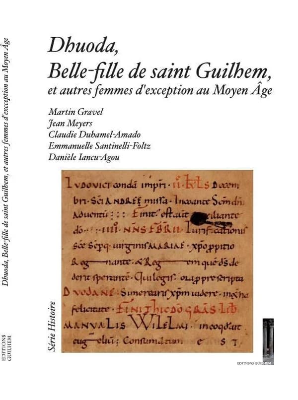 Dhuoda, belle-fille de saint Guilhem, et autres femmes de caractère au Moyen âge : actes du colloque tenu le 26 mai 2012 en l'Abbaye de Gellone, dans le cadre de la commémoration du 1200e anniversaire de la mort de Guilhem