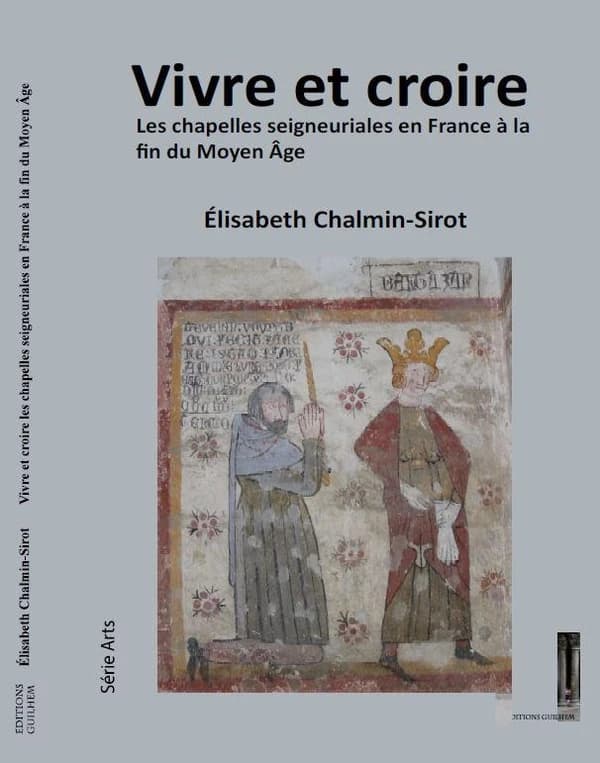 Vivre et croire : les chapelles seigneuriales en France à la fin du Moyen âge