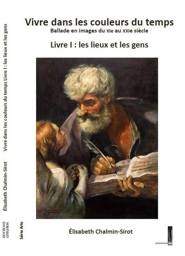 Vivre dans les couleurs du temps : ballade en images du XIe au XXIe siècle. Livre I, Les lieux et les gens