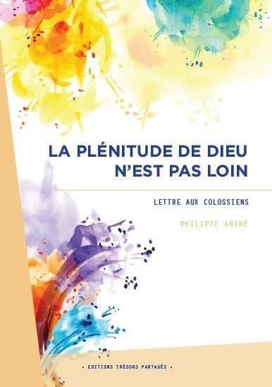 La plénitude de Dieu n'est pas loin : "Lettre aux Colossiens"