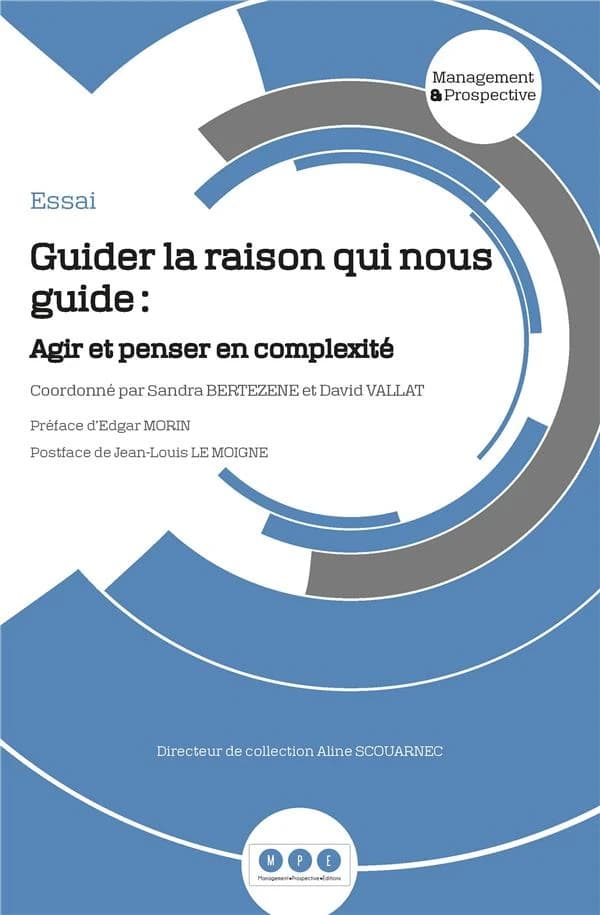 Guider la raison qui nous guide : agir et penser en complexité : essai