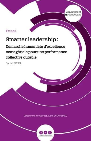Smarter leadership : démarche humaniste d'excellence managériale pour une performance collective durable : essai