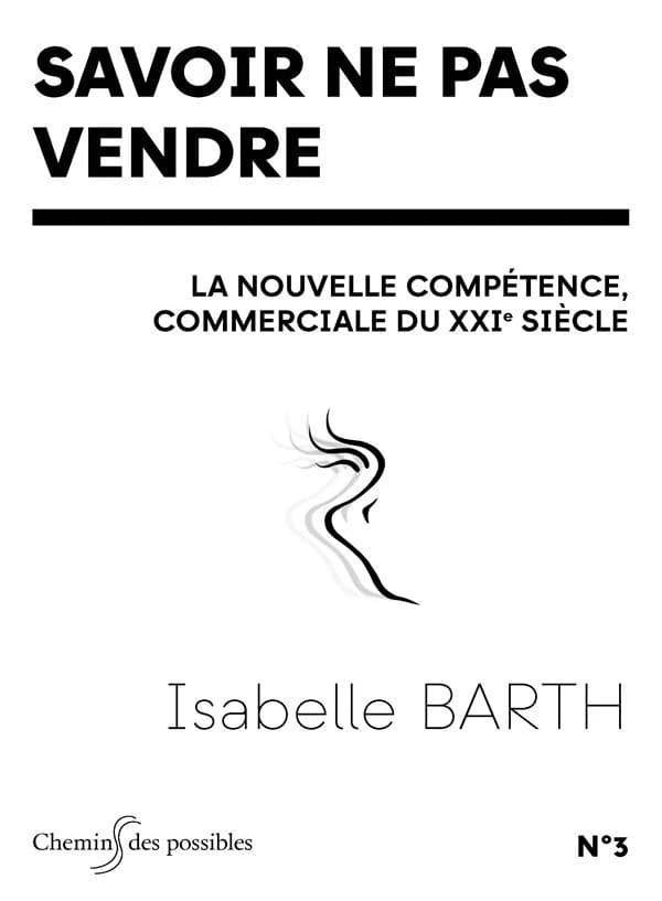 Savoir ne pas vendre : la nouvelle compétence commerciale du XXIe siècle