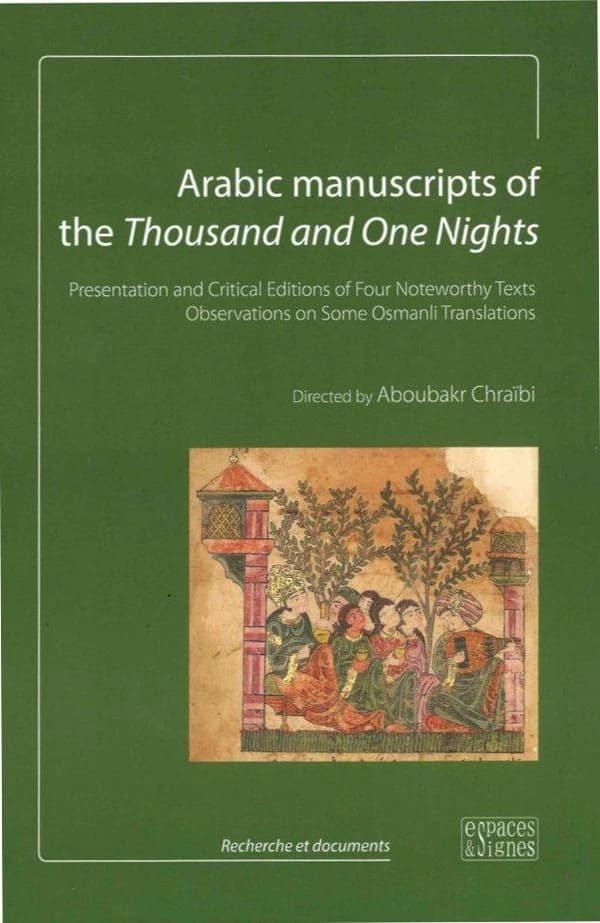 Arabic manuscripts of the "Thousand and one nights" : presentation and critical editions of four noteworthy texts observations on some Osmanli translations