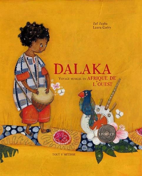 Dalaka : voyage musical en Afrique de l'Ouest ([Nouvelle éd.]) Zaf Zapha, Frédéric Chotard, Caroline Chotard, [auteurs] ; [conception et réalisation graphique, Laura Guéry]
