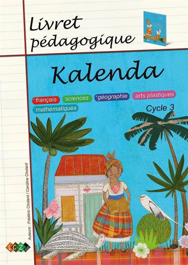 Kalenda ; livret pédagogique, cycle 3 : français, sciences, géographie, arts plastiques, mathématiques
