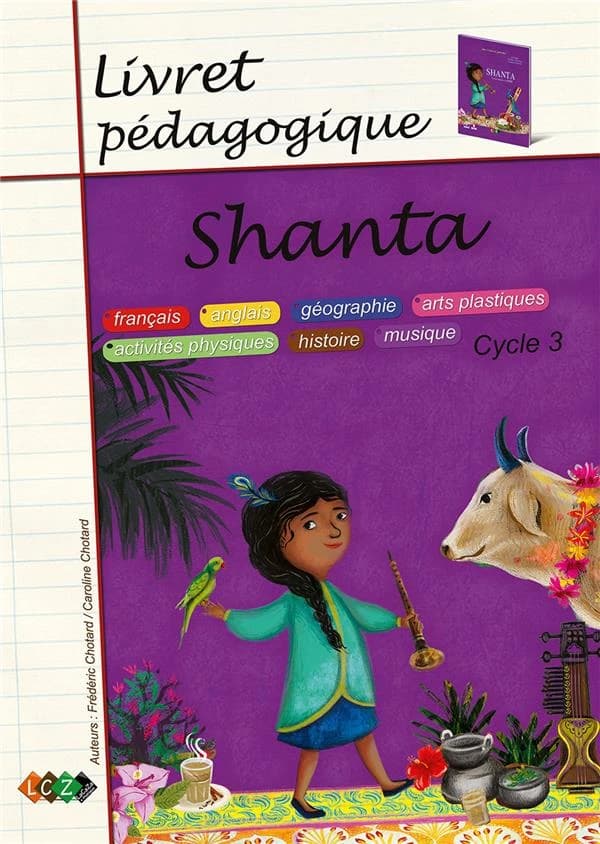 Shanta ; livret pédagogique, cycle 3 : français, anglais, géographie, arts plastiques, activités physiques, histoire, musique