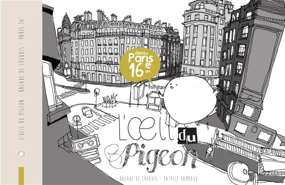 L'oeil du pigeon : dans Paris 16e arr. : balade de croquis