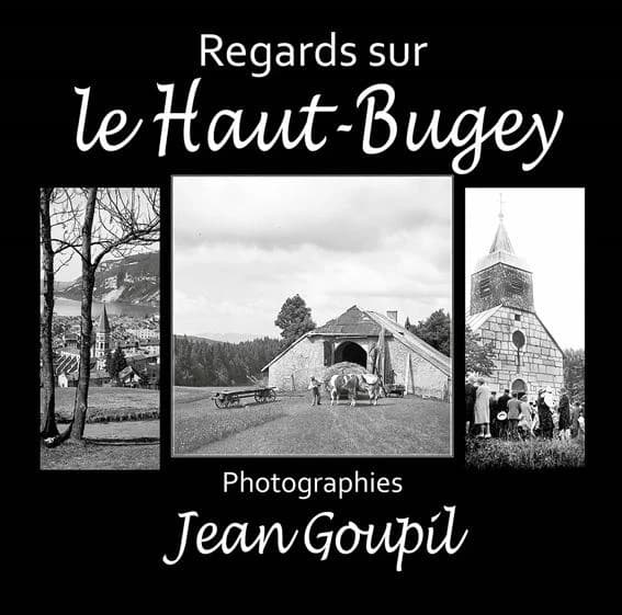 Regards sur le Haut-Bugey : Photographies de Jean Goupil