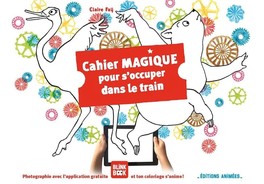 Cahier Magique pour s'occuper dans le train : Photographie avec l'application gratuite Blink Book et ton coloriages s'anime ! : [Album à colorier]