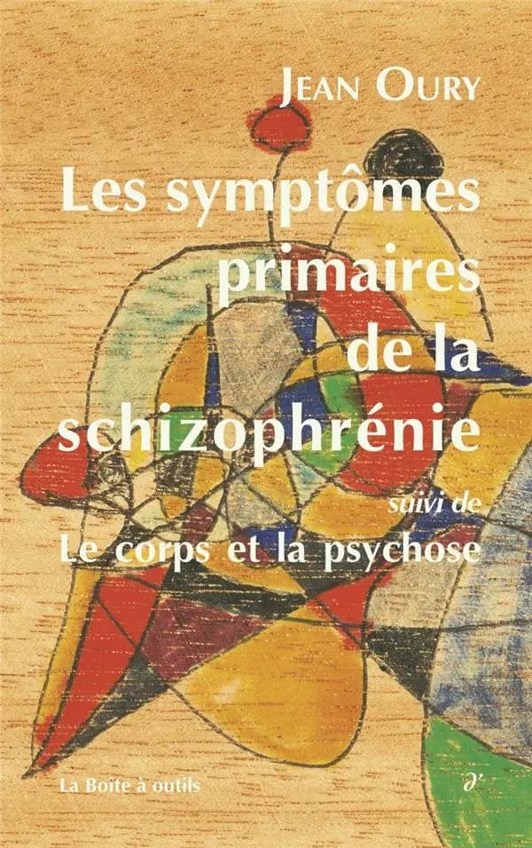 Les symptômes primaires de la schizophrénie : cours de psychopathologie, 1984-1986 ; suivi de Le corps et la psychose