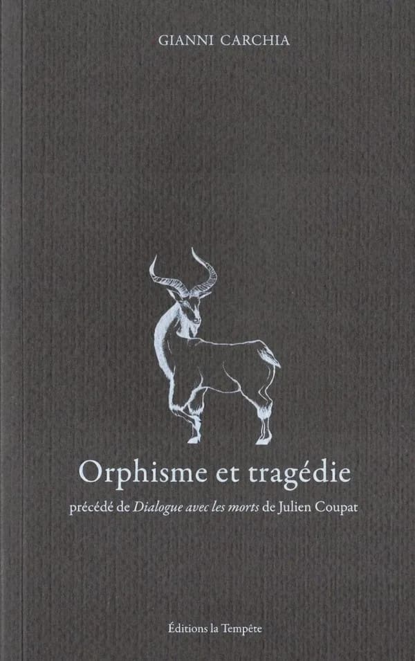 Orphisme et tragédie : précédé de Dialogue avec les morts de Julien Coupat