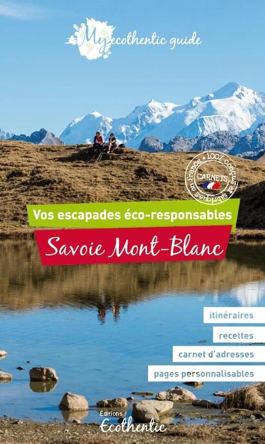 My ecothentic guide : vos escapades éco-responsables : Savoie Mont-Blanc