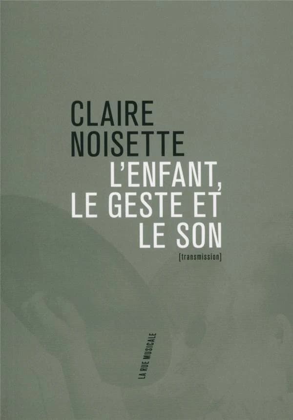 L'enfant, le geste et le son (Nouvelle édition) Claire Noisette
