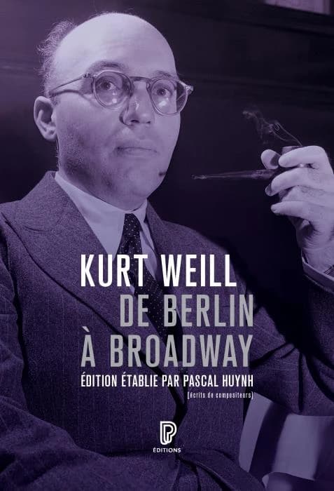 De Berlin à Broadway : écrits, 1924-1950 (Nouvelle éd. augmentée) Kurt Weil ; édition établie par Pascal Huynh ; textes traduits de l'allemand, du danois et de l'anglais par Philippe Bouquet, Pascal Huynh, Diane Meur et Philippe Mortimer ; avec la collabo