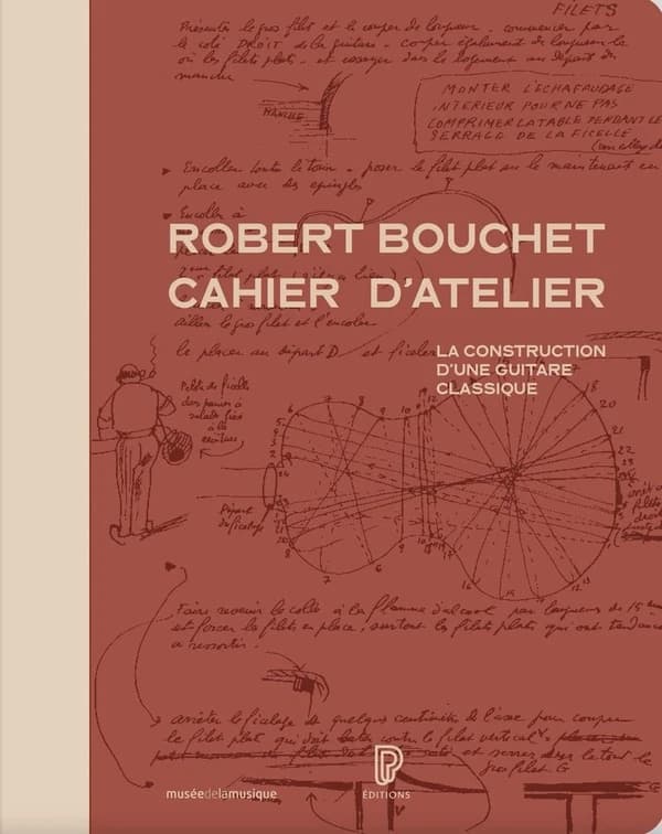 Cahier d'atelier : la construction d'une guitare classique (Édition en fac-similé [actualisée et complétée]) Robert Bouchet