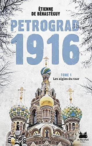 Petrograd 1916 t.1 : les aigles du tsar