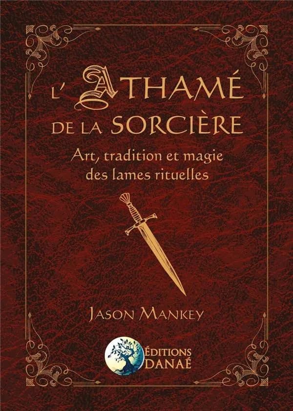 L'Athamé de la sorcière : Art, tradition et magie des lames rituelles
