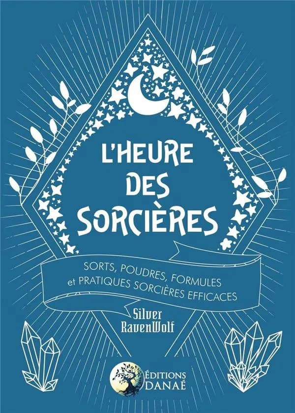 L'heure des sorcières ; sorts, poudres, formules et techniques de sorcières efficaces