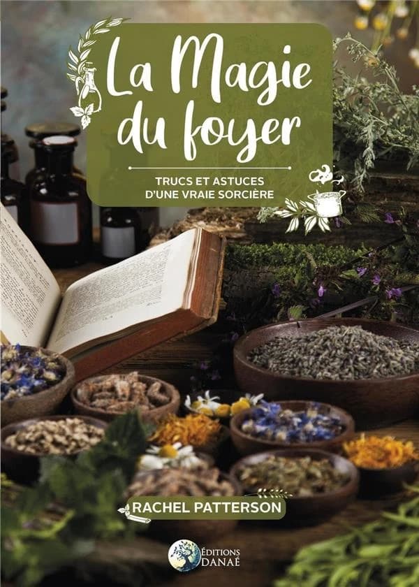 La magie du foyer ; trucs et astuces d'une vraie sorcière