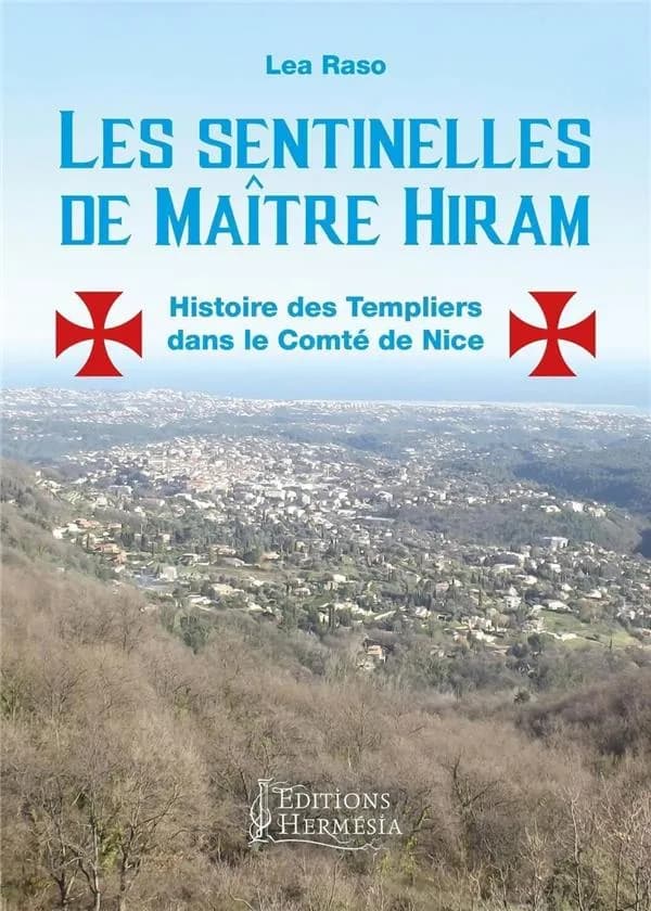 Les sentinelles de maître Hiram : les templiers dans le Comté de Nice et en Provence orientale