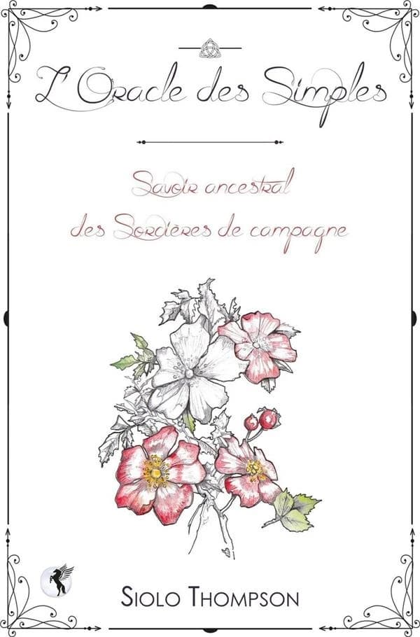 L'oracle des simples : savoir ancestral des sorcières de campagne