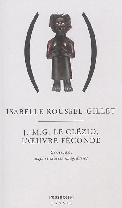 J.M.G. Le Clézio, l'oeuvre féconde : certitudes, pays et musées imaginaires