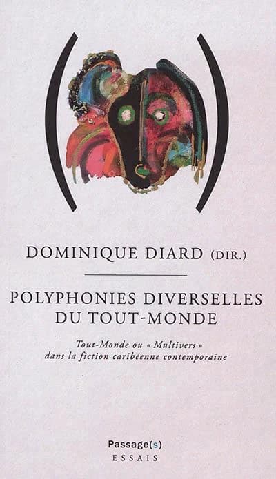 Polyphonies diverselles du tout-monde : tout-monde ou multivers à l'oeuvre dans la fiction caribéenne contemporaine