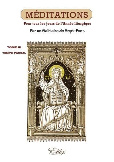 Méditations sur les mystères de la foi et sur les épîtres et Évangiles : tirées de l'Écriture sainte et des Pères, distribuées pour tous les jours de l'année liturgique