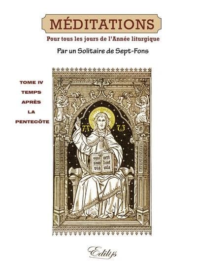 Méditations sur les mystères de la foi et sur les épîtres et Évangiles : tirées de l'Écriture sainte et des Pères, distribuées pour tous les jours de l'année liturgique