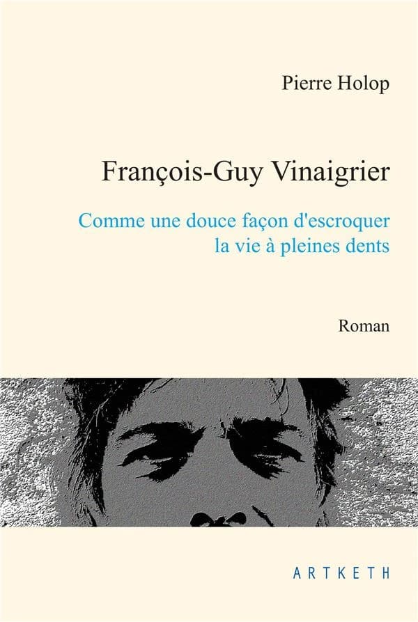 François-Guy Vinaigrier : comme une douce façon d'escroquer la vie à pleines dents