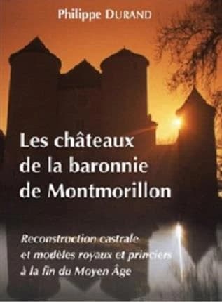 Les châteaux de la baronnie de Montmorillon : reconstruction castrale et modèles royaux et princiers à la fin du Moyen âge