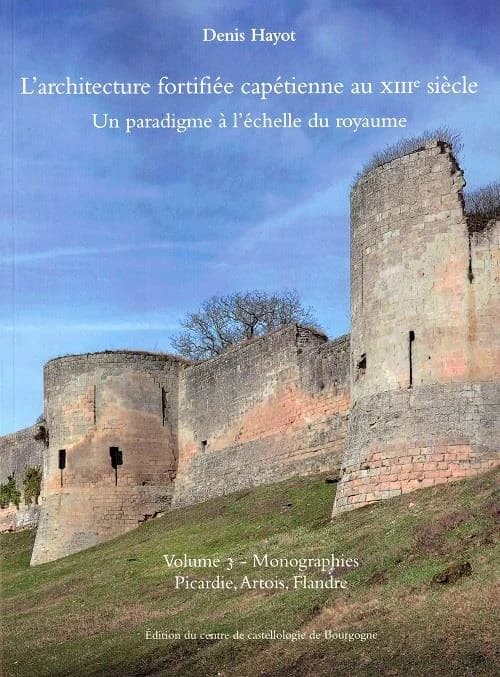 L'architecture fortifiée capétienne au XIIIe siècle : un paradigme à l'échelle du royaume. Volume 3, Monographies. [Tome 2], Picardie, Artois, Flandre