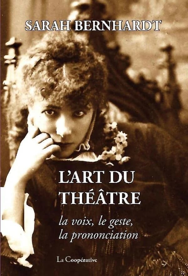 L'art du théâtre : la voix, le geste, la prononciation (Éd. illustrée et pourvue de deux répertoires des personnalités et des pièces de théâtre citées) Sarah Bernhardt