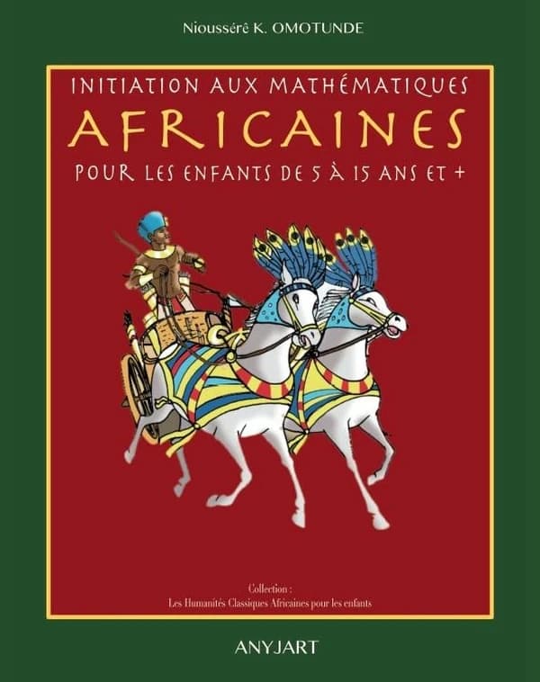 Initiation aux mathématiques africaines : pour les enfants de 5 à 15 ans et +