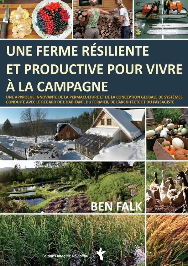 Une ferme résiliente et productive pour vivre à la campagne : une approche innovante de la permaculture et de la conception globale de systèmes, conduite avec le regard de l'habitant, du fermier, de l'architecte et du paysagiste